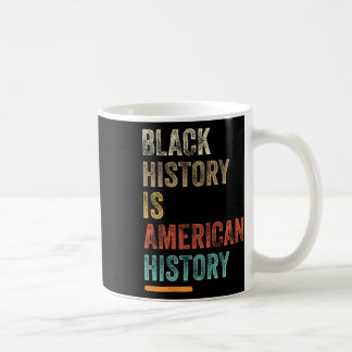 Black History Month - Black History Is American Hi Coffee Mug