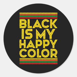 Black History Month Black Is My Happy Color T Shir Classic Round Sticker