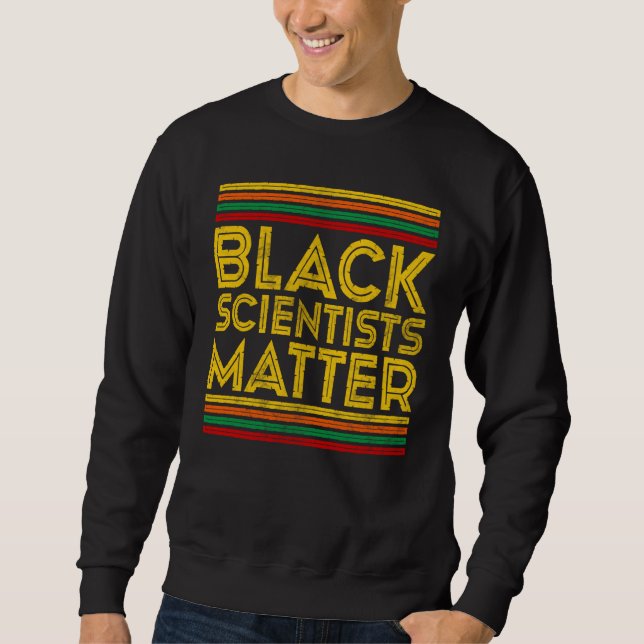 Black History Month Black Scientists Matter  1 Sweatshirt (Front)