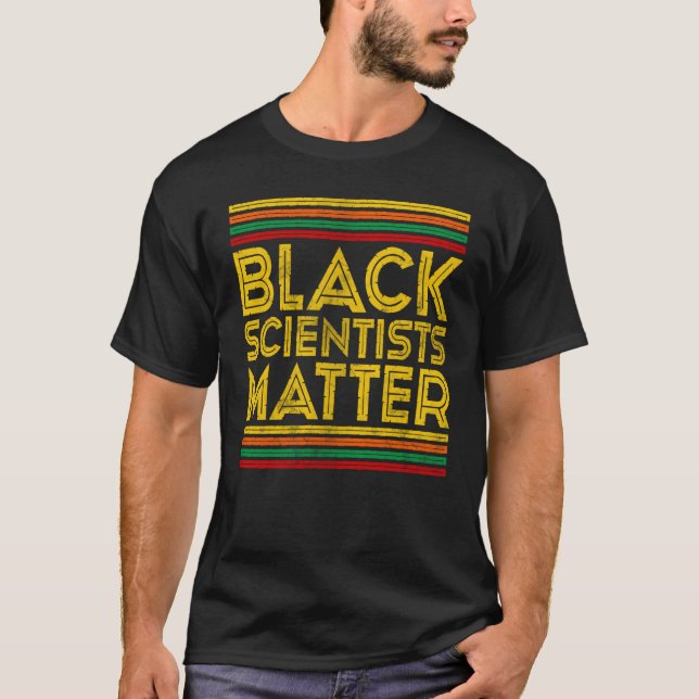 Black History Month Black Scientists Matter  1 T-Shirt (Front)