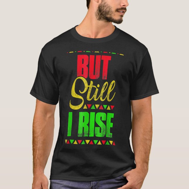 Black History Month But Still I Rise T-Shirt (Front)