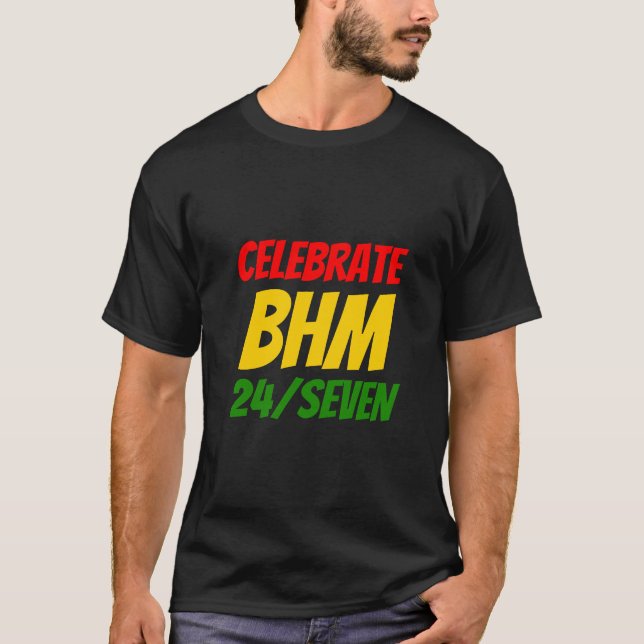 Black History Month CELEBRATE BHM 24/SEVEN T-Shirt (Front)