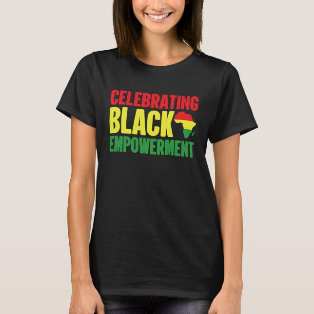Black History Month Celebrating Black Empowerment T-Shirt (Front)