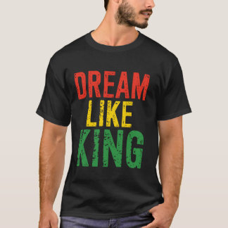 Black History Month Dream Like King T-Shirt