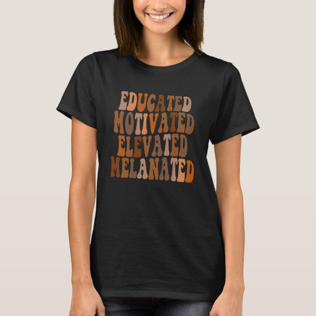 Black History Month Educated Motivated Elevated Me T-Shirt (Front)