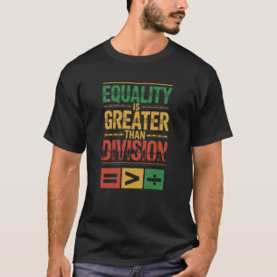 Black History Month Equality Greater Than Division T-Shirt