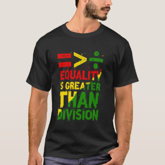 Black History Month Equality Is Greater Than Divis T-Shirt