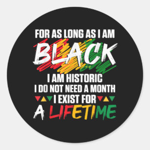 Black History Month For as long as I am Black I am Classic Round Sticker