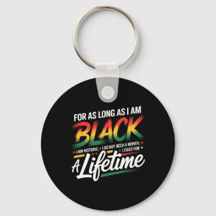 Black History Month For As Long As I Am Black I Am Key Ring