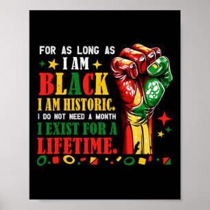 Black History Month For As Long As I Am Black I Am Poster