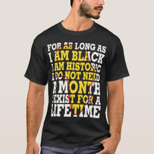 Black History Month For As Long As I Am Black I Am T-Shirt