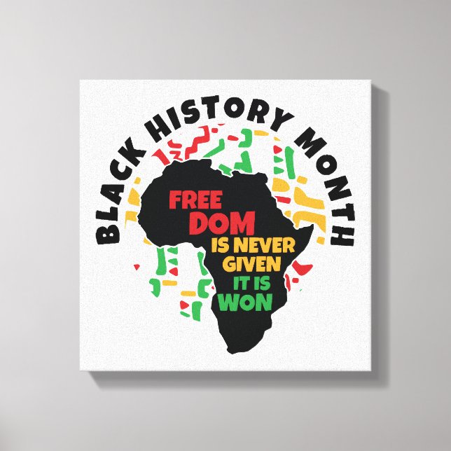 Black History Month  Freedom is never given, it is Canvas Print (Front)