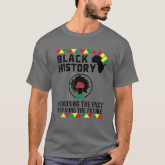 Black History Month Honoring The Past Inspiring Th T-Shirt