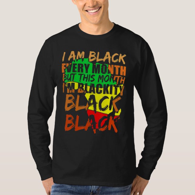 Black History Month I Am Black Every Month African T-Shirt (Front)