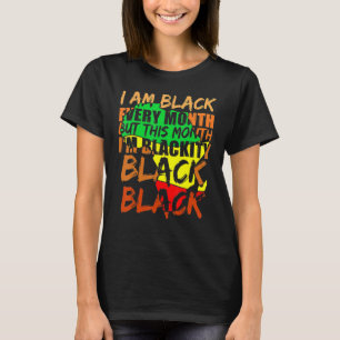 Black History Month I Am Black Every Month African T-Shirt