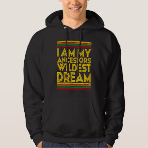 Black History Month I Am My Ancestors' Wildest Dr Hoodie