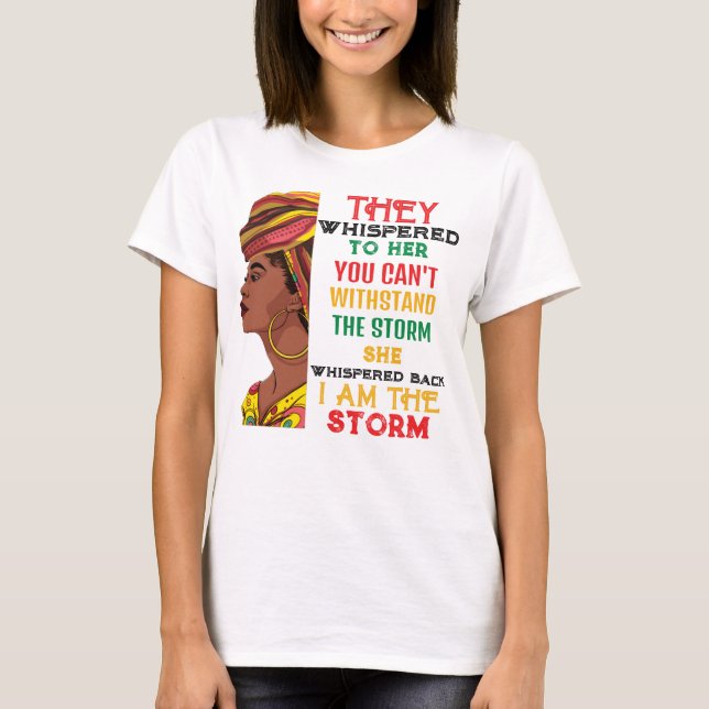 Black History Month I Am The Storm Strong African T-Shirt (Front)