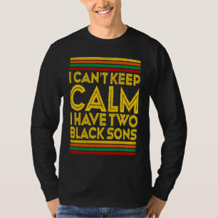 Black History Month I Can't Keep Calm I Have Two B T-Shirt