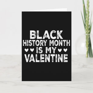 Black History Month Is My Valentine  Card