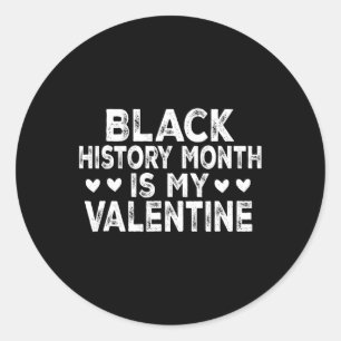 Black History Month Is My Valentine Classic Round Sticker