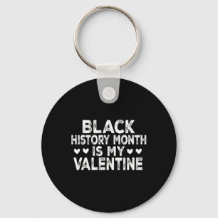 Black History Month Is My Valentine Key Ring