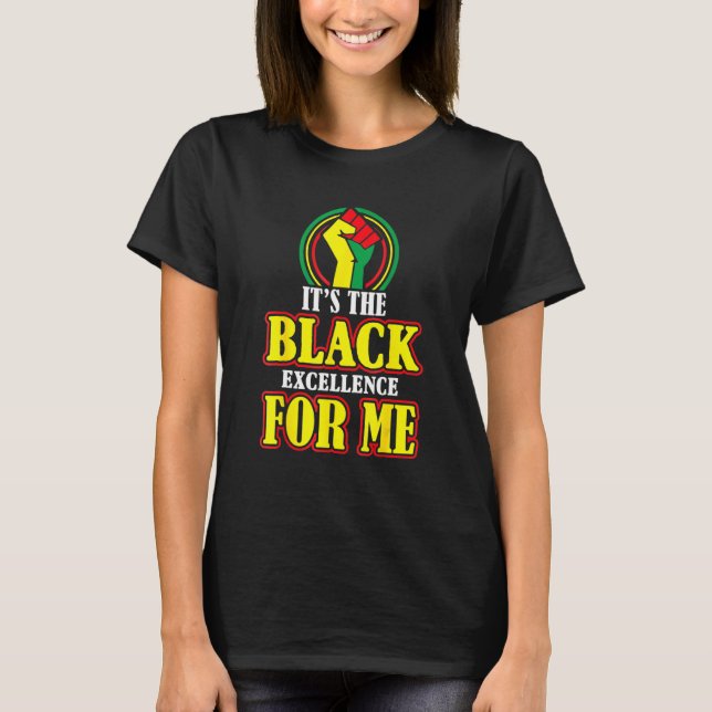 Black History Month It's The Black Excellence For  T-Shirt (Front)