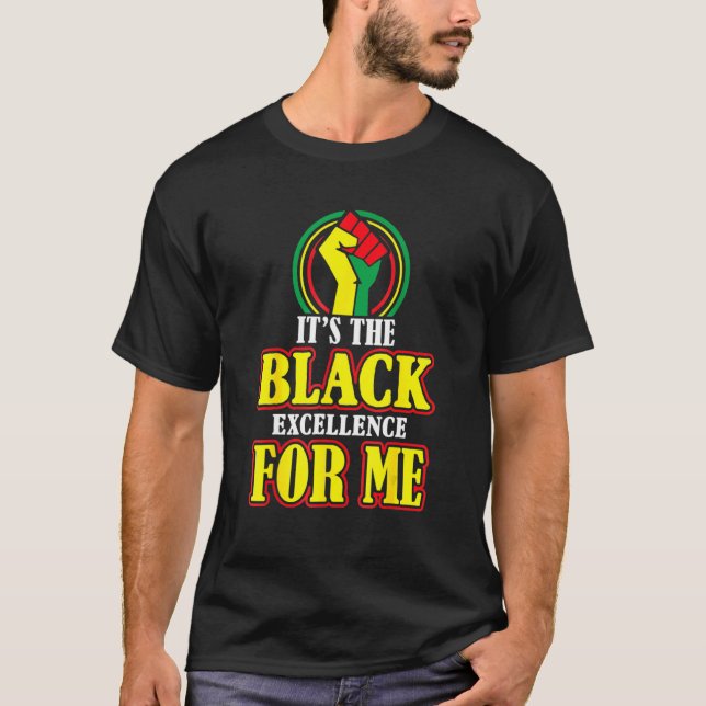 Black History Month It's The Black Excellence For  T-Shirt (Front)