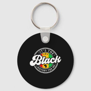 Black History Month It's The Black History For Me  Key Ring