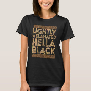 Black History Month Lightly Melanated Hella Black T-Shirt