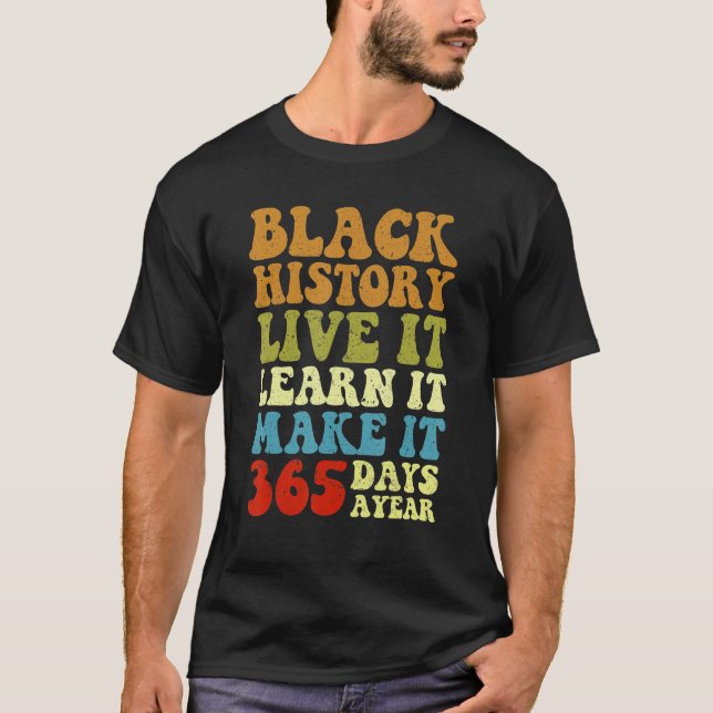 Black History Month Live It Learn It Make It 365 D T-Shirt (Front)