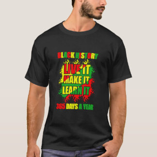 Black History Month Live It Learn It Make It 365 D T-Shirt