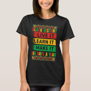 Black History Month Live It Learn It Make It 365 D T-Shirt