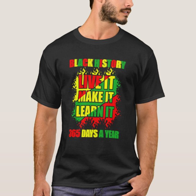 Black History Month Live It Learn It Make It 365 D T-Shirt (Front)