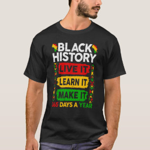 Black History Month  Live It Learn It Make It 365  T-Shirt