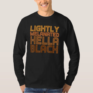 Black History Month Melanin Lightly Melanated Hell T-Shirt