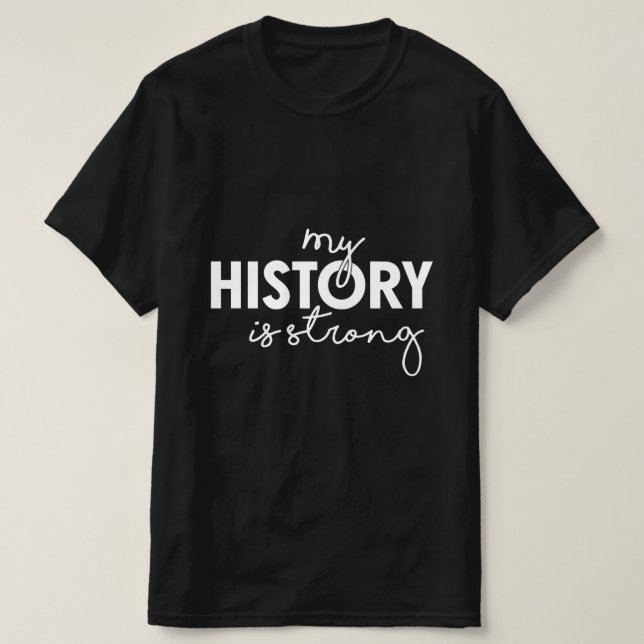 Black History Month My History is Strong T-Shirt (Design Front)