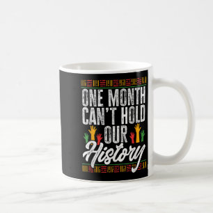 Black History Month - One Month Can't Hold Our His Coffee Mug