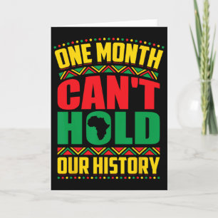 Black History Month One Month Can't Hold Our Histo Card