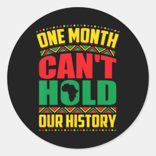 Black History Month One Month Can't Hold Our Histo Classic Round Sticker