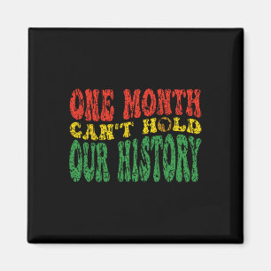 Black History Month One Month Can't Hold Our Histo Magnet