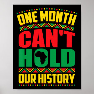 Black History Month One Month Can't Hold Our Histo Poster