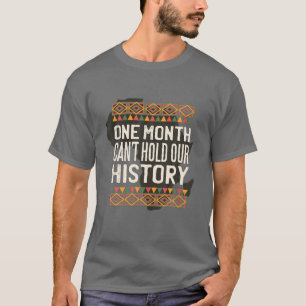 Black History Month One Month Can't Hold Our Histo T-Shirt
