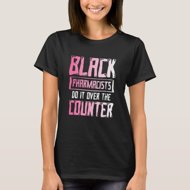 Black History Month Over Pharmacists African Ameri T-Shirt (Front)