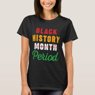 Black History Month Period African American Women T-Shirt