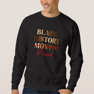 Black History Month Period African Pride Women Men Sweatshirt