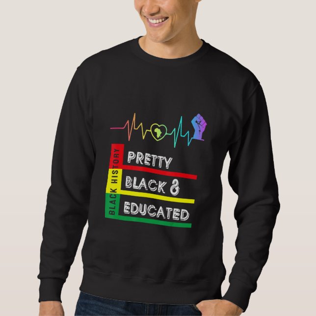 Black History Month Pretty Black Educated Heartbea Sweatshirt (Front)