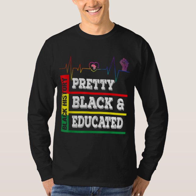 Black History Month Pretty Black Educated Heartbea T-Shirt (Front)