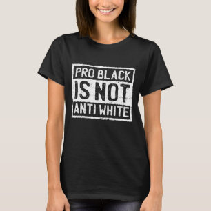 Black History Month Pro Is Not Anti White Protest T-Shirt
