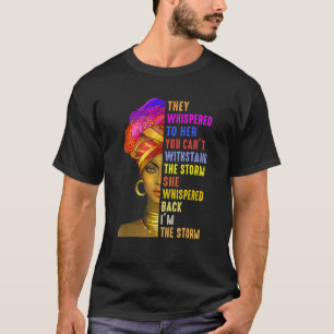Black History Month They Whispered Im The Storm Mo T-Shirt