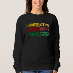 Black History Month US Proud African Believe Achie Sweatshirt